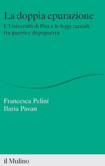 La Doppia Epurazione. L'Universit Di Pisa E Le Leggi Razziali Tra Guerra E Dopoguerra. Nuova Ediz. (Percorsi) Pelini, Francesca Il Mulino
