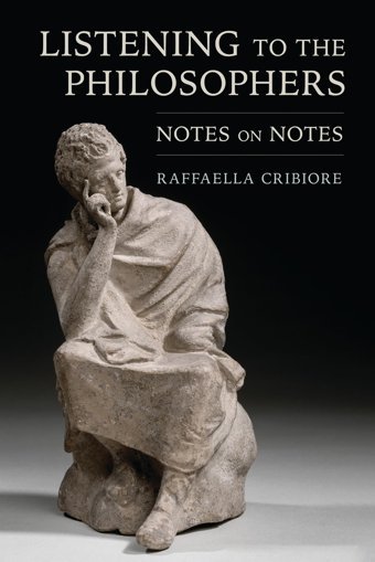 Listening To The Philosophersnotes On Notes Cribiore, Raffaella Cornell University Press