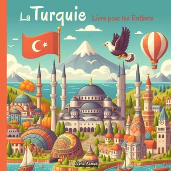 La Turquie - Livre Pour Les Enfantsdcouverte De La Culture, Musique, Cuisine, Traditions, Jeux Et Activits Turques Asmae, Safia Independently Publıshed