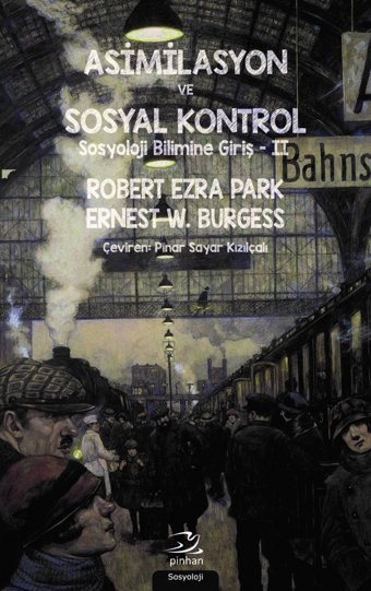 Asimilasyon Ve Sosyal Kontrolsosyoloji Bilimine Giriş 2 Robert Ezra Park Pinhan Yayıncılık