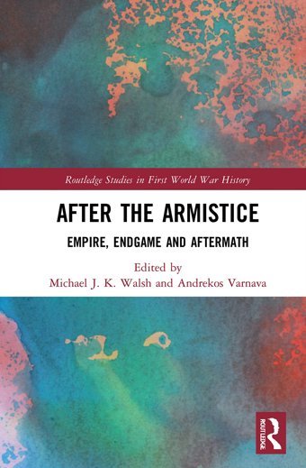 After The Armisticeempire, Endgame And Aftermath ( Studies In First World War History) Routledge