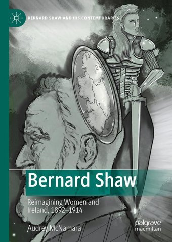 Bernard Shawreimagining Women And Ireland, 18921914 (Bernard Shaw And His Contemporaries) Mcnamara, Audrey Palgrave Macmillan