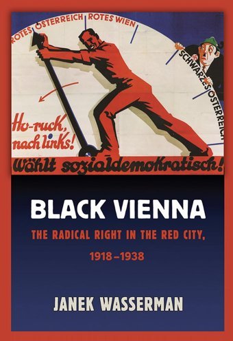 Black Viennathe Radical Right In The Red City, 19181938 Janek Wasserman Cornell University Press