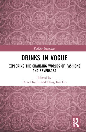 Drinks In Vogueexploring The Changing Worlds Of Fashions And Beverages (Fashion Sociologies) Routledge