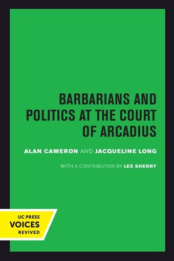 Barbarians And Politics At The Court Of Arcadius19 Cameron, Alan University Of California Press