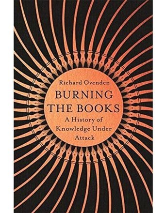 Burning The Booksradıo 4 Book Of The Weeka History Of Knowledge Under Attack Ovenden, Richard John Murray