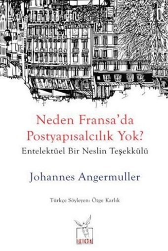 Neden Fransada Postyapısalcılık Yok?Entelektüel Bir NeslIn Teşekkülü Johannes Angermuller Heretik Yayıncılık
