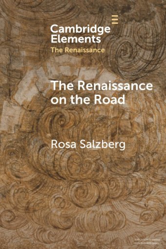 The Renaissance On The Road (Elements In The Renaissance) Salzberg, Rosa Cambridge University Press, Uk