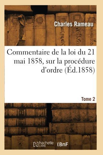 Commentaire De La Loi Du 21 Mai 1858, Sur La Procdure D'Ordre (D.1858) Rameau, Charles Hachette Livre Bnf