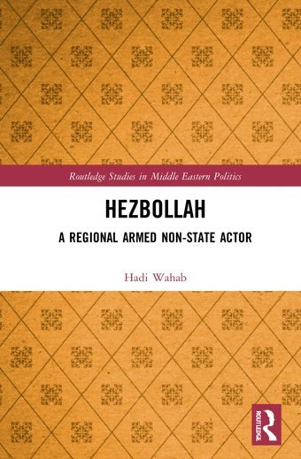 Hezbollaha Regional Armed Non-State Actor ( Studies In Middle Eastern Politics, 111) Wahab, Hadi Routledge