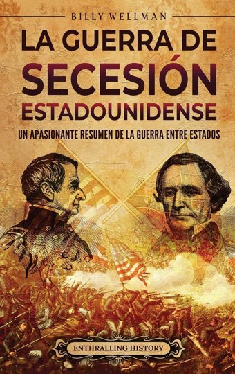 La Guerra De SecesIn Estadounidenseun Apasionante Resumen De La Guerra Entre Estados Wellman, Billy Billy Wellman