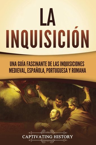 La Inquisicinuna Gua Fascinante De Las Inquisiciones Medieval, Espaola, Portuguesa Y Romana (La Poca Medieval) History, Captivating Captivating History