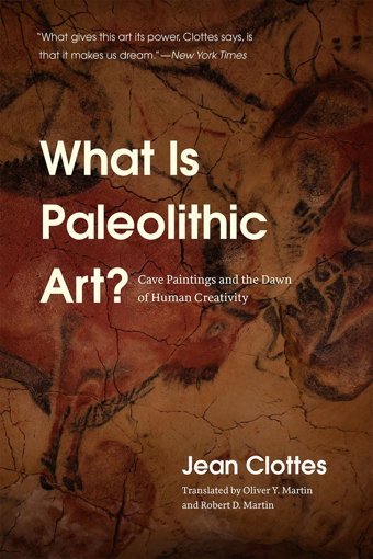 What Is Paleolithic Art?Cave Paintings And The Dawn Of Human Creativity Clottes, Jean University Of Chicago Press