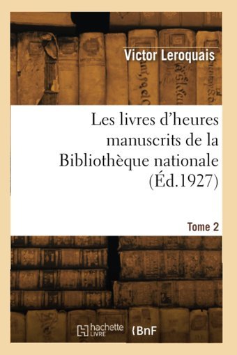 Les Livres D'Heures Manuscrits De La Bibliothque Nationale (D.1927) Leroquais, Victor Hachette Livre Bnf