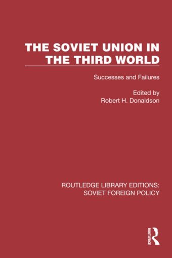 The Soviet Union In The Third Worldsuccesses And Failures ( Library Editionssoviet Foreign Policy) Routledge