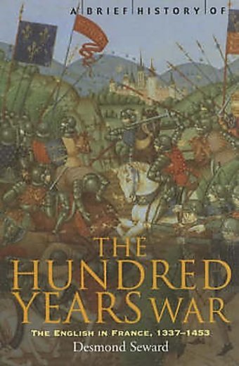 A Brief History Of The Hundred Years Warthe English In France, 1337-1453 Seward, Mr Desmond Robinson