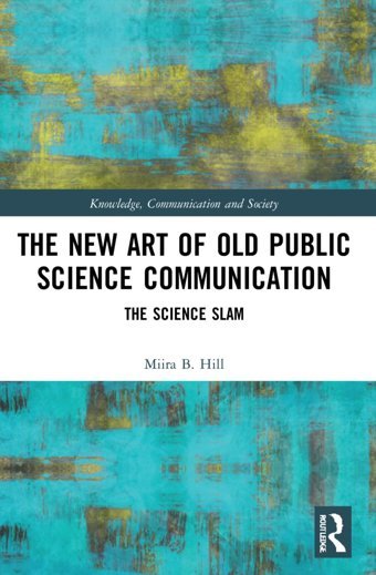 The New Art Of Old Public Science Communication (Knowledge, Communication And Society) Hill, Miira B. Routledge