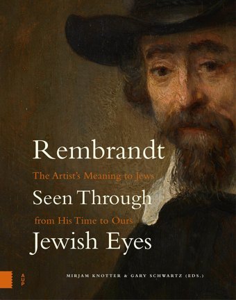 Rembrandt Seen Through Jewish Eyesthe Artists Meaning To Jews From His Time To Ours Amsterdam University Press