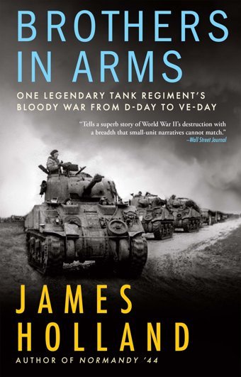 Brothers In Armsone Legendary Tank Regiments Bloody War From D-Day To Ve-Day Holland, James Atlantic Books