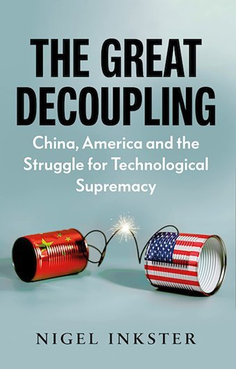 The Great Decouplingchina, America And The Struggle For Technological Supremacy Inkster, Nigel C Hurst & Co Publishers Ltd