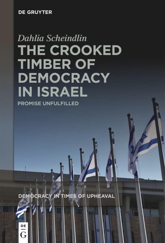 The Crooked Timber Of Democracy In Israelpromise Unfulfilled7 (Democracy In Times Of Upheaval, 7) Dahlia ScheindlIn De Gruyter