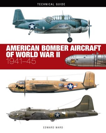 American Bomber Aircraft Of World War Iı1941-45 (Technical Guides) Ward, Edward Amber Books
