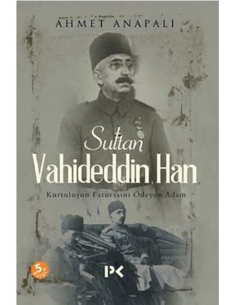 Sultan VahideddIn Hankurtuluşun Faturasını Ödeyen Adam (Kapak Resmi Değişebilir) Ahmet Anapalı Profil Kitap