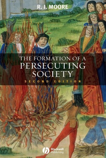 The Formation Of A Persecuting Societyauthority And Deviance In Western Europe 950-1250 R.I. Moore Wiley-Blackwell