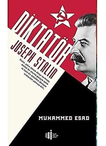 Diktatör - Joseph StalinstalIn Yakın Dönem Dünya Tarihinde, Mutlak Bir Otorite Gücüyle Zalim Ve Kanlı Bir Diktatöre Dönüşen İsimlerden Biri Muhammed Esad İlgi Kültür Sanat Yayınları