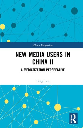 New Media Users In China Iıa Mediatization Perspective (China Perspectives, 2) Lan, Peng Routledge