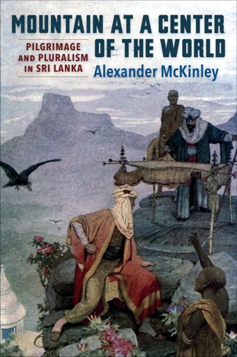 MountaIn At A Center Of The Worldpilgrimage And Pluralism In Sri Lanka Mckinley, Alexander Columbia University Press