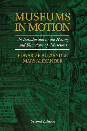 Museums In Motionan Introduction To The History And Functions Of Museums (American Association For State & Local History) Alexander, Mary Rowman & Littlefield