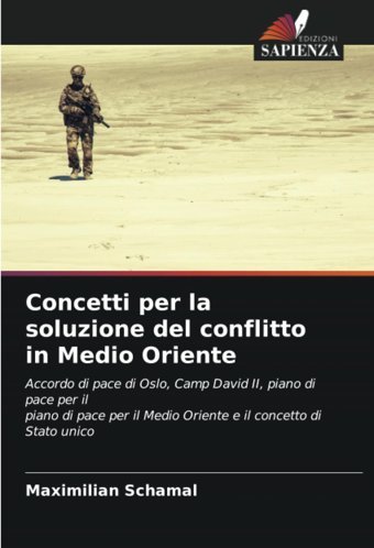 Concetti Per La Soluzione Del Conflitto In Medio Orienteaccordo Di Pace Di Oslo, Camp David Iı, Piano Di Pace Per İl Piano Di Pace Per İl Medio Oriente E İl Concetto Di Stato Unico Schamal, Maximilian Edizioni Sapienza