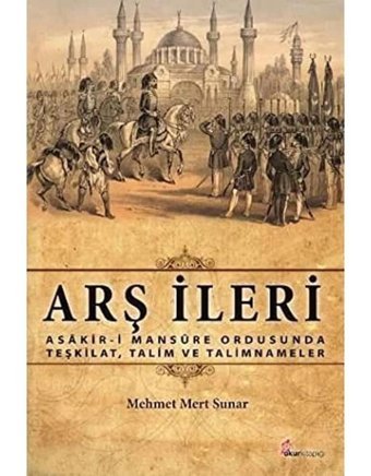 Arş İleriasakir-İ Mansure Ordusunda Teşkilat, Talim Ve Talimnameler Mehmet Mert Sunar Okur Kitaplığı