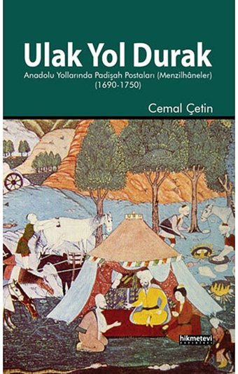 Ulak Yol Durak Anadolu Yollarında Padişah Postaları Menzilhaneleranadolu Yollarında Padişah Postaları (Menzilhaneler - (1690-1750) Cemal ÇetIn Hikmetevi Yayınları