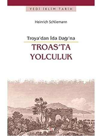 Troya'Dan İda Dağı'Na Troas'Ta Yolculuktroyadan İda Dağına (Kapak Değişebilir) Heinrich Schliemann Say Yayınları