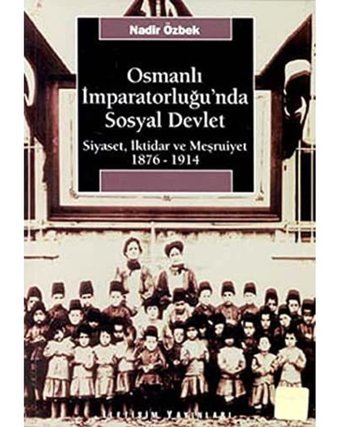 Osmanlı İmparatorluğunda Sosyal Devletsiyaset, İktidar Ve Meşruiyet ( 1876-1914) Nadir Özbek İletişim Yayınları