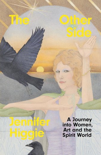 The Other Sidea Journey İnto Women, Art And The Spirit World Higgie, Jennifer Orion Publishing Group
