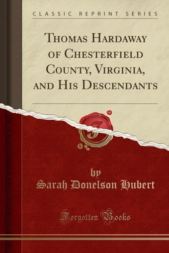 Thomas Hardaway Of Chesterfield County, Virginia, And His Descendants (Classic Reprint) Sarah Donelson Hubert Forgotten Books