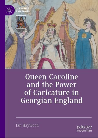 Queen Caroline And The Power Of Caricature In Georgian England (Queenship And Power) Haywood, Ian Palgrave Macmillan