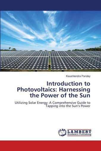 Introduction To Photovoltaicsharnessing The Power Of The Sunutilizing Solar Energya Comprehensive Guide To Tapping İnto The Suns Power Pandey, Kaushlendra Lap Lambert Academic Publishing