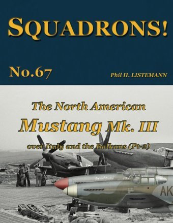 The North American Mustang Mk. Iıı Over Italy And The Balkans (Pt-2) (Squadrons!, Band 67) Listemann, Phil H. Philedition