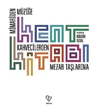 Kent Kitabımimariden Müziğe Kahvecilerden Mezar Taşlarına Nilgün Tutal Cheviron Varlık Yayınları