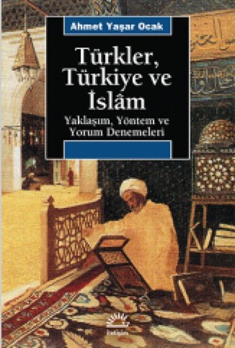 Türkler, Türkiye Ve İslamyaklaşım, Yöntem Ve Yorum Denemeleri Ahmet Yaşar Ocak İletişim Yayınları
