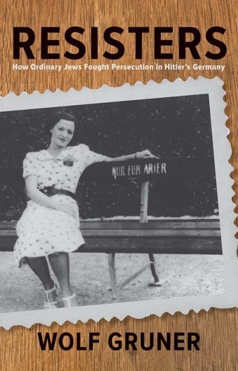 Resistershow Ordinary Jews Fought Persecution In Hitler'S Germany Gruner, Wolf Yale University Press