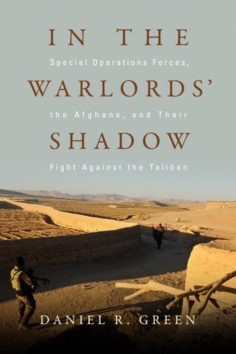 In The Warlords' Shadowspecial Operations Forces, The Afghans, And Their Fight Against The Taliban Green, Daniel R. Naval Institute Press