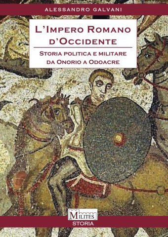 L'Impero Romano D'Occidentestoria Politica E Militare Da Onorio A Odoacre (Milites Storia) Galvani, Alessandro Youcanprint