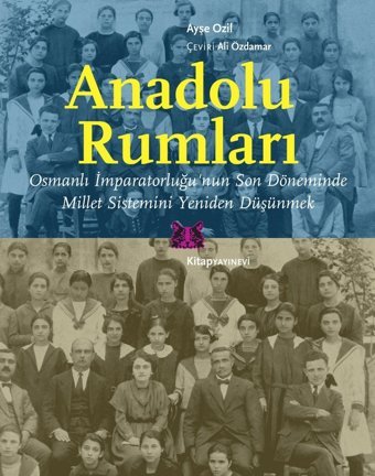 Anadolu Rumlarıosmanlı İmparatorluğu'Nun Son Döneminde Millet Sistemini Yeniden Düşünmek Ayşe Ozil Kitap Yayınevi