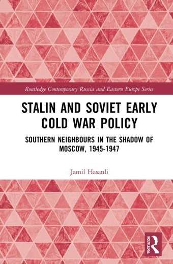 Stalins Early Cold War Foreign Policysouthern Neighbours In The Shadow Of Moscow, 1945-1947 ( Contemporary Russia And Eastern Europe) Hasanli, Jamil Routledge