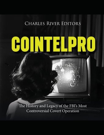 Coıntelprothe History And Legacy Of The Fbıs Most Controversial Covert Operation Charles River Editors Independently Publıshed